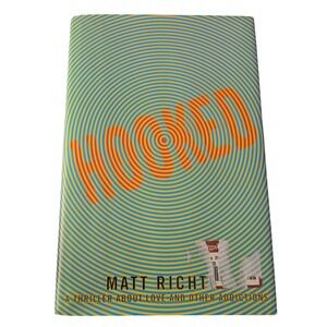 Hooked A Thriller About Love and Other Addictions Matt Richtel Hardcover Book